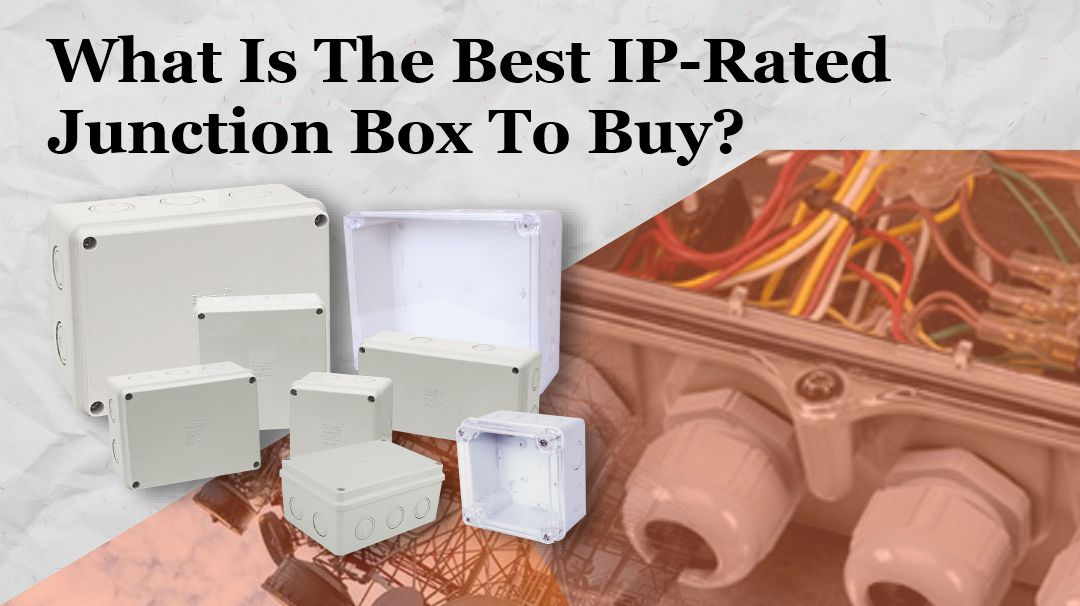 What kind of IP-rated junction box is best for your circumstances?
